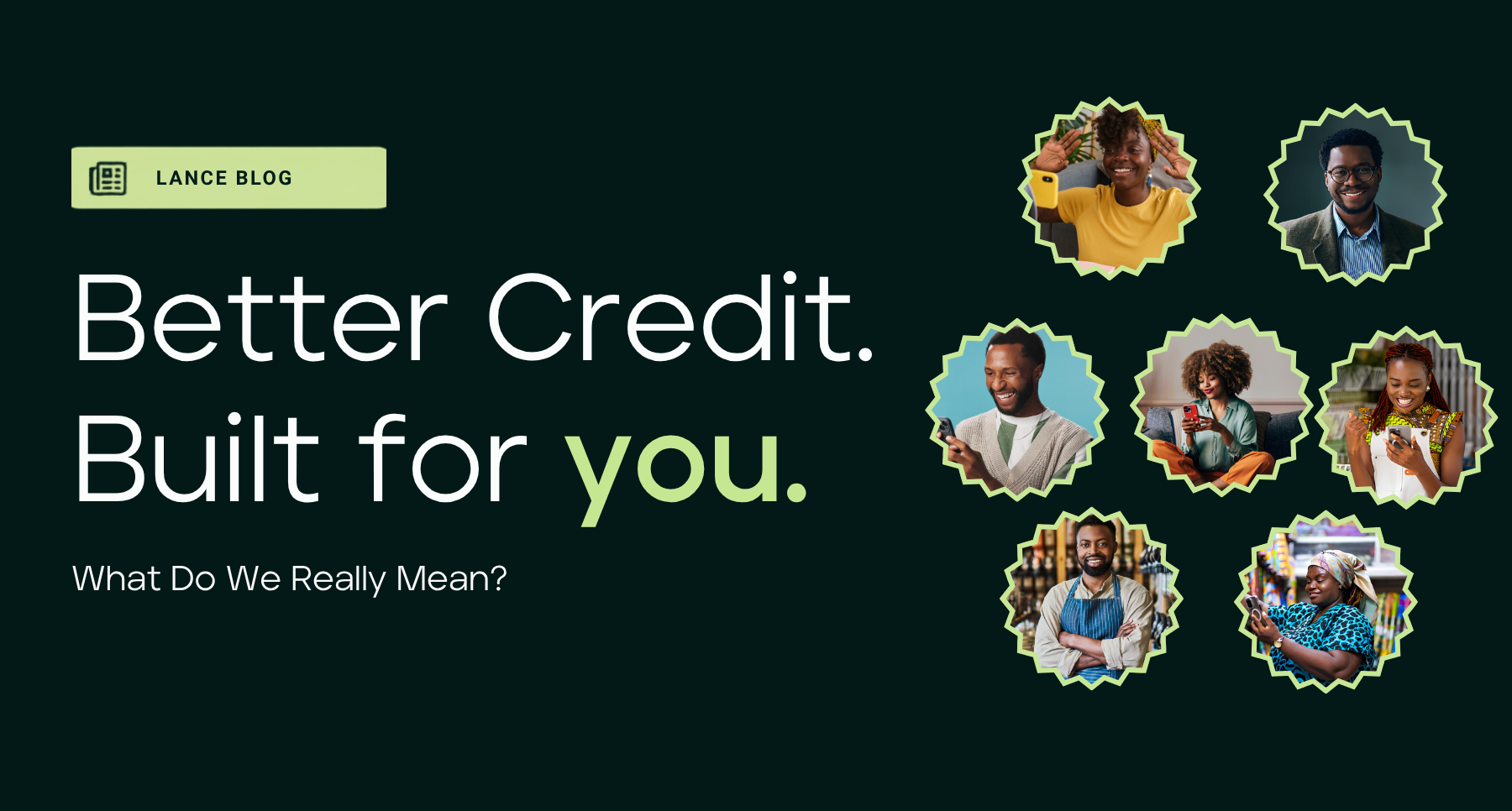 Better Credit. Built for you. What Do We Really Mean?